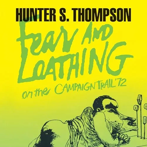 Fear and Loathing on the Campaign Trail ’72 (Harper Perennial Modern Classics) By Hunter S. Thompson